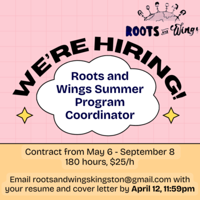 Roots & Wings is hiring a contract position for 180 hours at $25 an hour. Email rootsandwingskingston@gmail.com with your resume and cover letter by April 12, 11:59 PM.